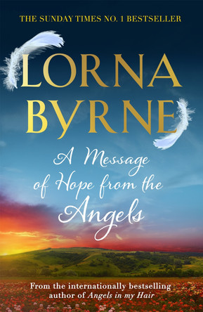 A Message of Hope from the Angels: The Sunday Times No. 1 Bestseller Lorna Byrne 9781444729887