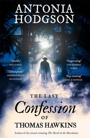 The Last Confession of Thomas Hawkins: Thomas Hawkins Book 2 by Antonia Hodgson