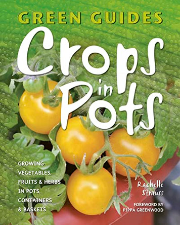 Crops in Pots: Growing Vegetables, Fruits & Herbs in Pots, Containers & Baskets by Rachelle Strauss 9781847867193 [USED COPY]
