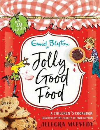 Jolly Good Food: A children's cookbook inspired by the stories of Enid Blyton by Allegra McEvedy