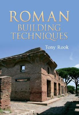 Roman Building Techniques by Tony Rook