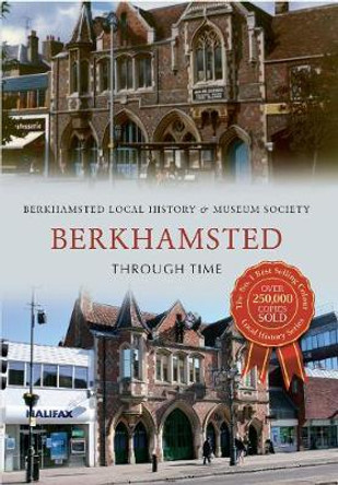 Berkhamsted Through Time by Berkhamsted Local History & Museum Society
