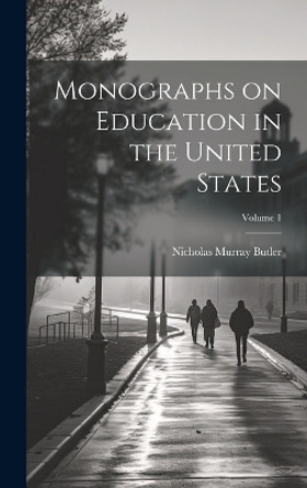 Monographs on Education in the United States; Volume 1 by Nicholas Murray 1862-1947 Butler 9781020505430