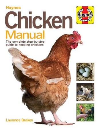 Chicken Manual: The Complete Step-by-step Guide to Keeping Chickens by Laurence Beeken