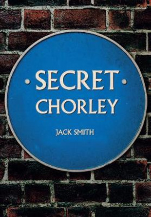 Secret Chorley by Jack Smith