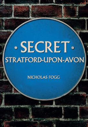 Secret Stratford-upon-Avon by Nicholas Fogg