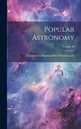 Popular Astronomy; Volume 26 by Minn ) Carleton College (Northfield 9781020587375