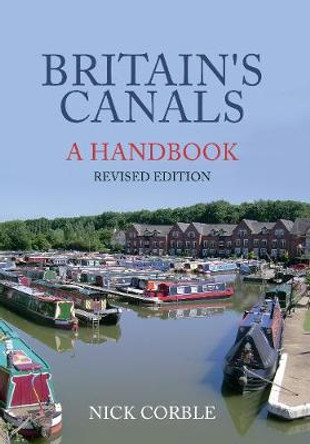 Britain's Canals: A Handbook Revised Edition by Nick Corble