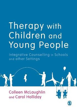 Therapy with Children and Young People: Integrative Counselling in Schools and other Settings by Colleen McLaughlin