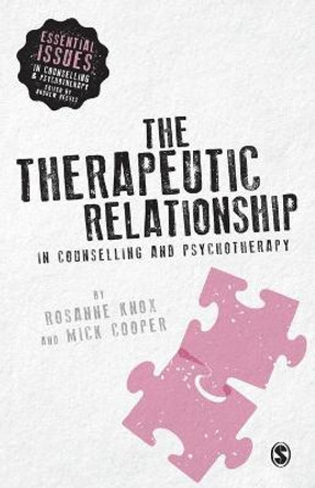 The Therapeutic Relationship in Counselling and Psychotherapy by Rosanne Knox