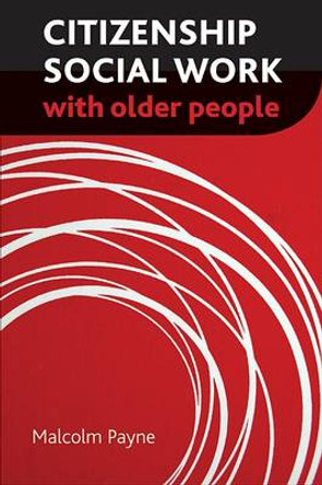 Citizenship Social Work with Older People by Malcolm Payne