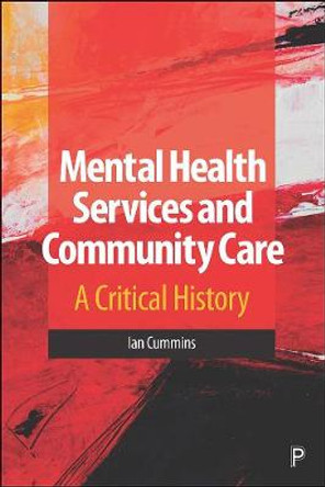 Mental Health Services and Community Care: A Critical History by Ian Cummins