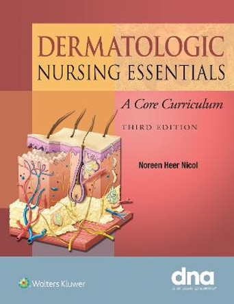 Dermatologic Nursing Essentials: A Core Curriculum by Nicol