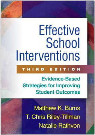 Effective School Interventions, Third Edition: Evidence-Based Strategies for Improving Student Outcomes by Matthew K. Burns