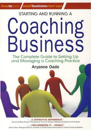 Starting and Running a Coaching Business: The Complete Guide to Setting Up and Managing a Coaching Business by Aryanne Oade