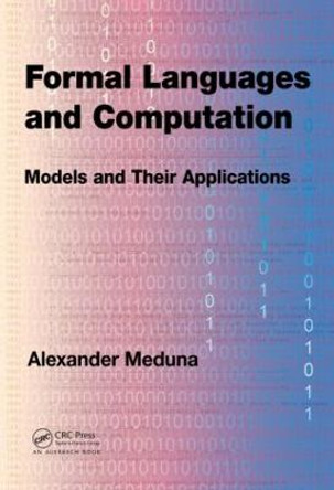 Formal Languages and Computation: Models and Their Applications by Alexander Meduna