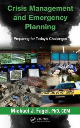 Crisis Management and Emergency Planning: Preparing for Today's Challenges by Michael J. Fagel