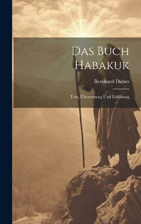 Das Buch Habakuk: Text, Übersetzung Und Erklärung by Bernhard Duhm 9781021066152