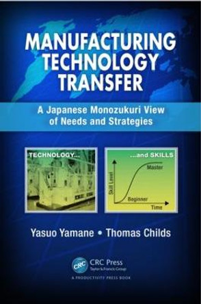 Manufacturing Technology Transfer: A Japanese Monozukuri View of Needs and Strategies by Yasuo Yamane