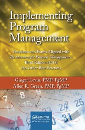 Implementing Program Management: Templates and Forms Aligned with the Standard for Program Management, Third Edition (2013) and Other Best Practices by Ginger Levin