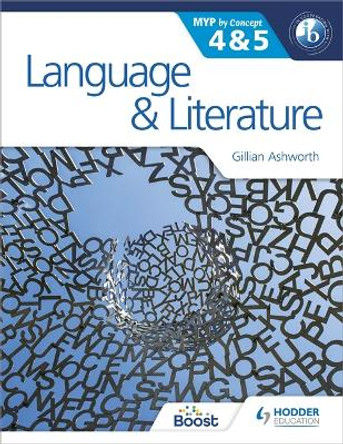 Language and Literature for the IB MYP 4 & 5: By Concept by Gillian Ashworth