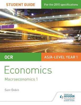OCR Economics Student Guide 2: Macroeconomics 1 by Sam Dobin