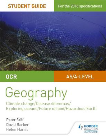 OCR A Level Geography Student Guide 3: Geographical Debates: Climate; Disease; Oceans; Food; Hazards by Peter Stiff