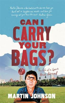 Can I Carry Your Bags?: The Life of a Sports Hack Abroad Martin Johnson 9781472119841