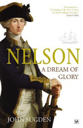 Nelson: A Dream of Glory by John Sugden