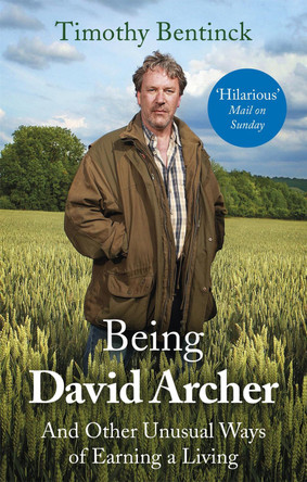 Being David Archer: And Other Unusual Ways of Earning a Living by Timothy Bentinck