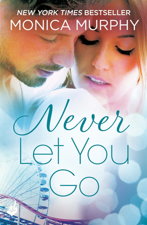 Never Let You Go: Never Series 2 Monica Murphy 9781472237224