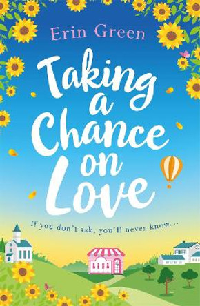 Taking a Chance on Love: Feel-good, romantic and uplifting - a book sure to warm your heart this Leap Year weekend! by Erin Green