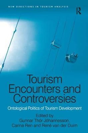 Tourism Encounters and Controversies: Ontological Politics of Tourism Development by Gunnar Thor Johannesson