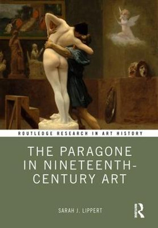 The Paragone in Nineteenth-Century Art by Sarah Lippert