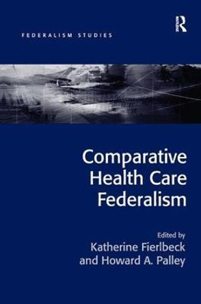 Comparative Health Care Federalism by Katherine Fierlbeck