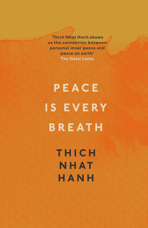 Peace Is Every Breath: A Practice For Our Busy Lives by Thich Nhat Hanh