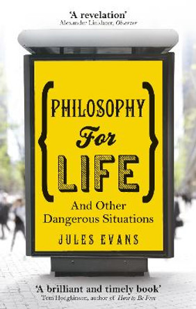 Philosophy for Life: And other dangerous situations by Jules Evans