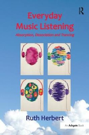 Everyday Music Listening: Absorption, Dissociation and Trancing by Ruth Herbert