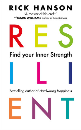 Resilient: 12 Tools for transforming everyday experiences into lasting happiness by Rick Hanson