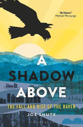 A Shadow Above: The Fall and Rise of the Raven by Joe Shute