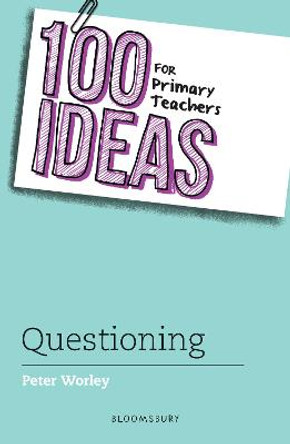 100 Ideas for Primary Teachers: Questioning by Peter Worley