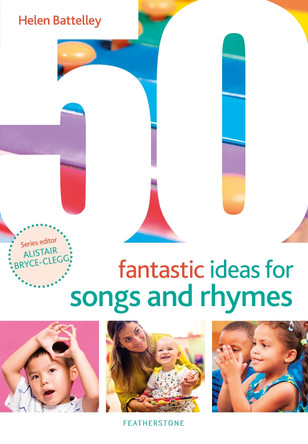 50 Fantastic Ideas for Songs and Rhymes by Helen Battelley