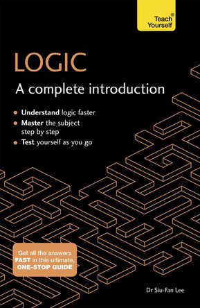 Logic: A Complete Introduction: Teach Yourself by Siu-Fan Lee