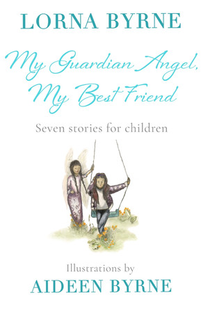 My Guardian Angel, My Best Friend: Seven stories for children Lorna Byrne 9781473635968