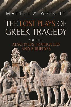 The Lost Plays of Greek Tragedy (Volume 2) by Dr Matthew Wright