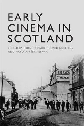 Early Cinema in Scotland by John Caughie