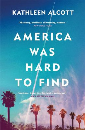 America Was Hard to Find by Kathleen Alcott