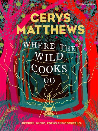 Where the Wild Cooks Go: Recipes, Music, Poetry, Cocktails by Cerys Matthews