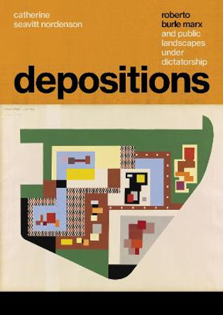 Depositions: Roberto Burle Marx and Public Landscapes under Dictatorship by Catherine Seavitt Nordenson