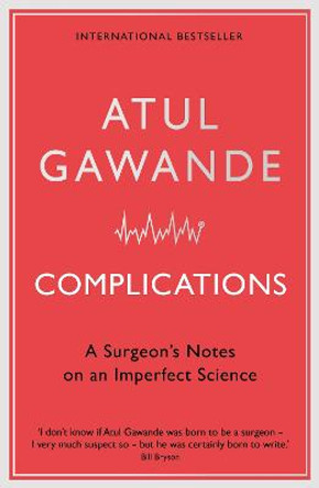 Complications: A Surgeon's Notes on an Imperfect Science by Atul Gawande